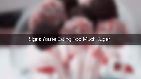 Signs You're Eating Too Much Sugar!