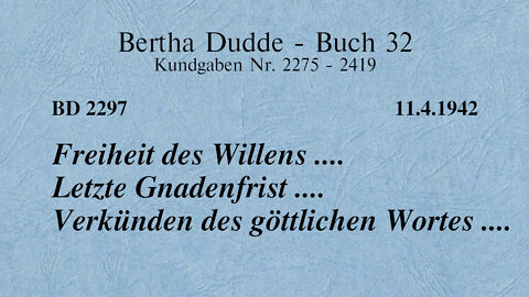 BD 2297 - FREIHEIT DES WILLENS .... LETZTE GNADENFRIST .... VERKÜNDEN DES GÖTTLICHEN WORTES ....