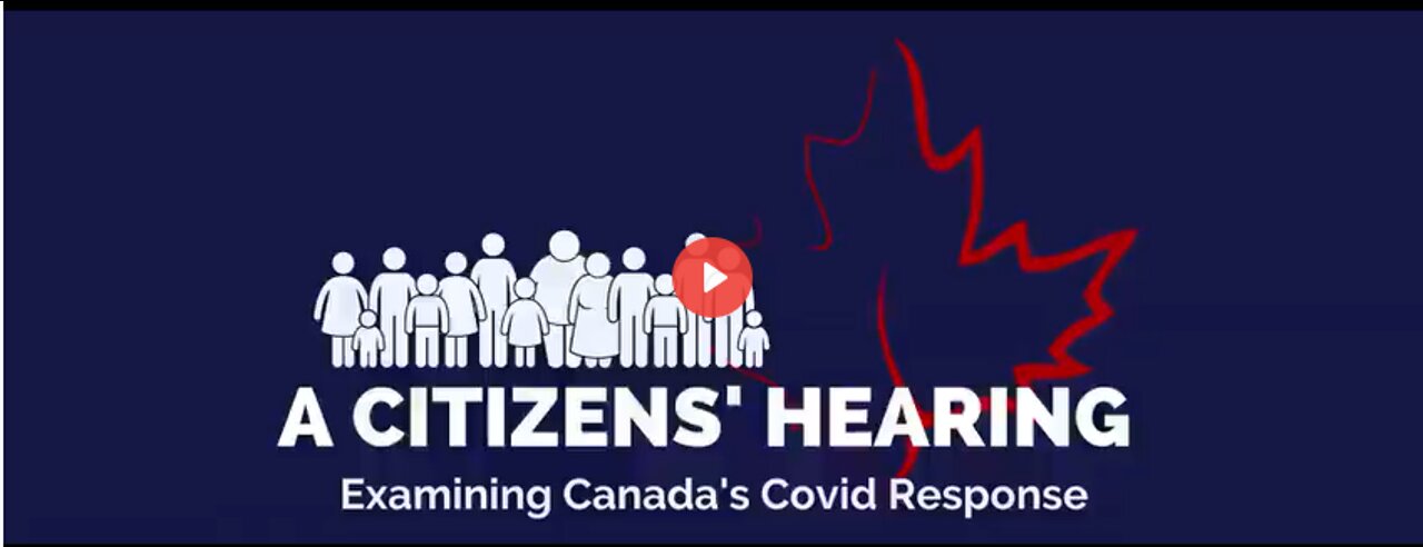 A Citizen's Hearing - Examining Canada's Covid Response - 3 Days of Testimony
