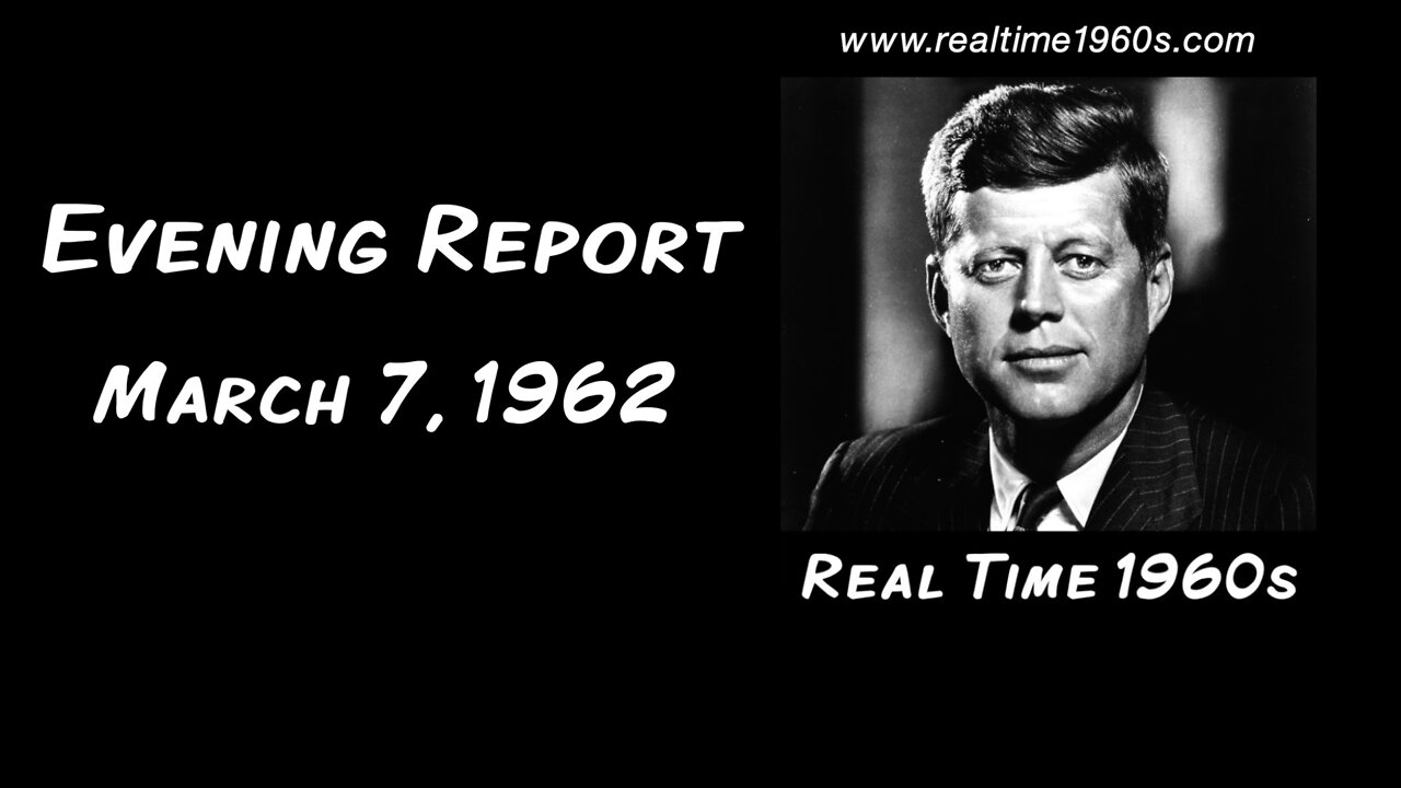 Evening Report | March 7, 1962