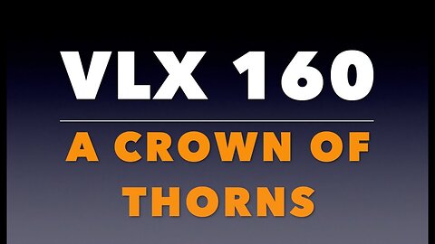 VLX 160: Mt 27:27-31. A Crown of Thorns.