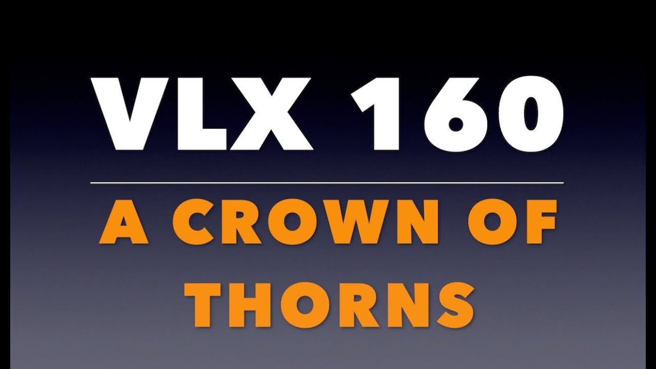 VLX 160: Mt 27:27-31. A Crown of Thorns.