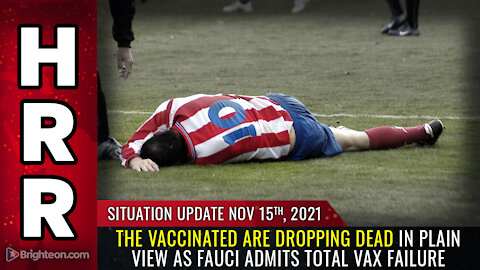 Situation Update, 11/15/21 - The VACCINATED are DROPPING DEAD...