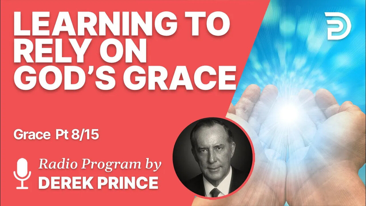 Grace 8 of 15 - Learning to Rely on God's Grace