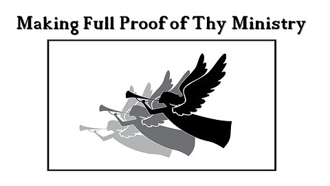 Making Full Proof of Thy Ministry