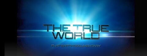 The True World - Flat Earth Documentary