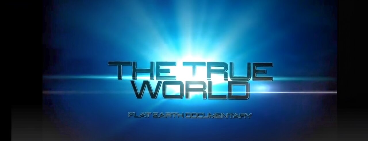 The True World - Flat Earth Documentary