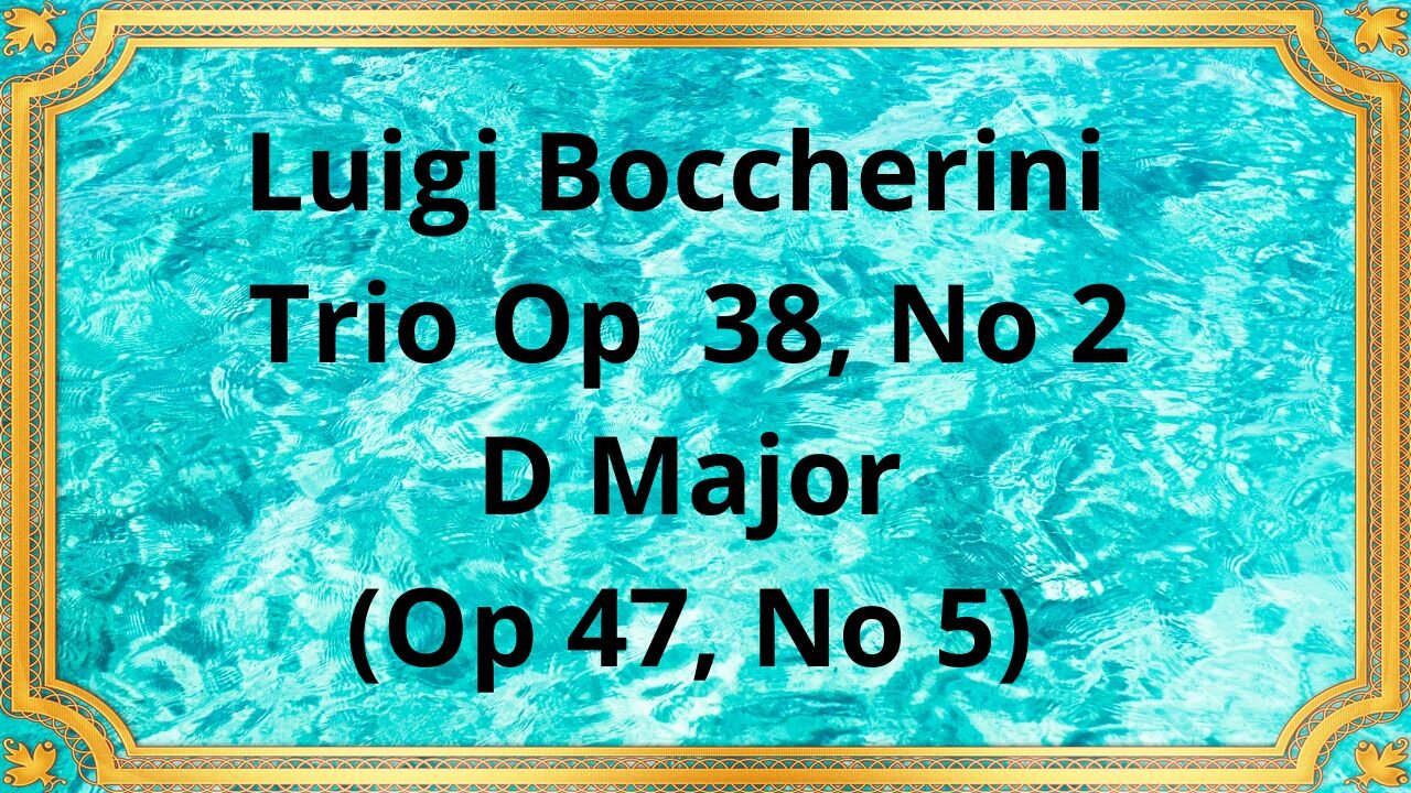 Luigi Boccherini Trio Op 38, No 2, D Major Op 47, No 5