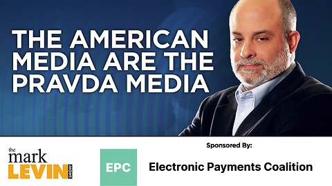 The American Media Are The Pravda Media: Levin