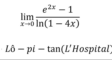 Toán Cao Cấp: Giới hạn hàm số L'Hospital (Lô-pi-tan): lim (x→0)⁡ (e^2x-1)/ln⁡(1-4x)