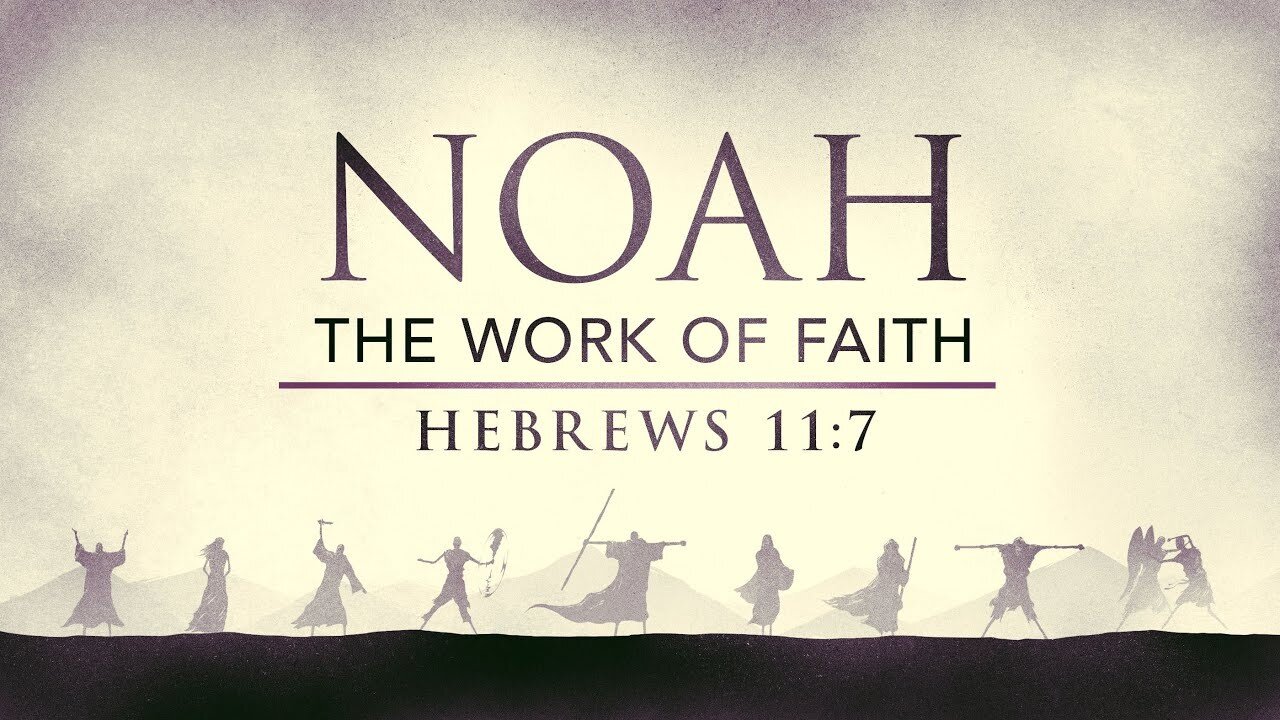 Noah, The Work of Faith, Pastor Roy Smith, 8-7-2024