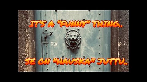 It’s a ”funny” thing.. - Se on "hauska" juttu..