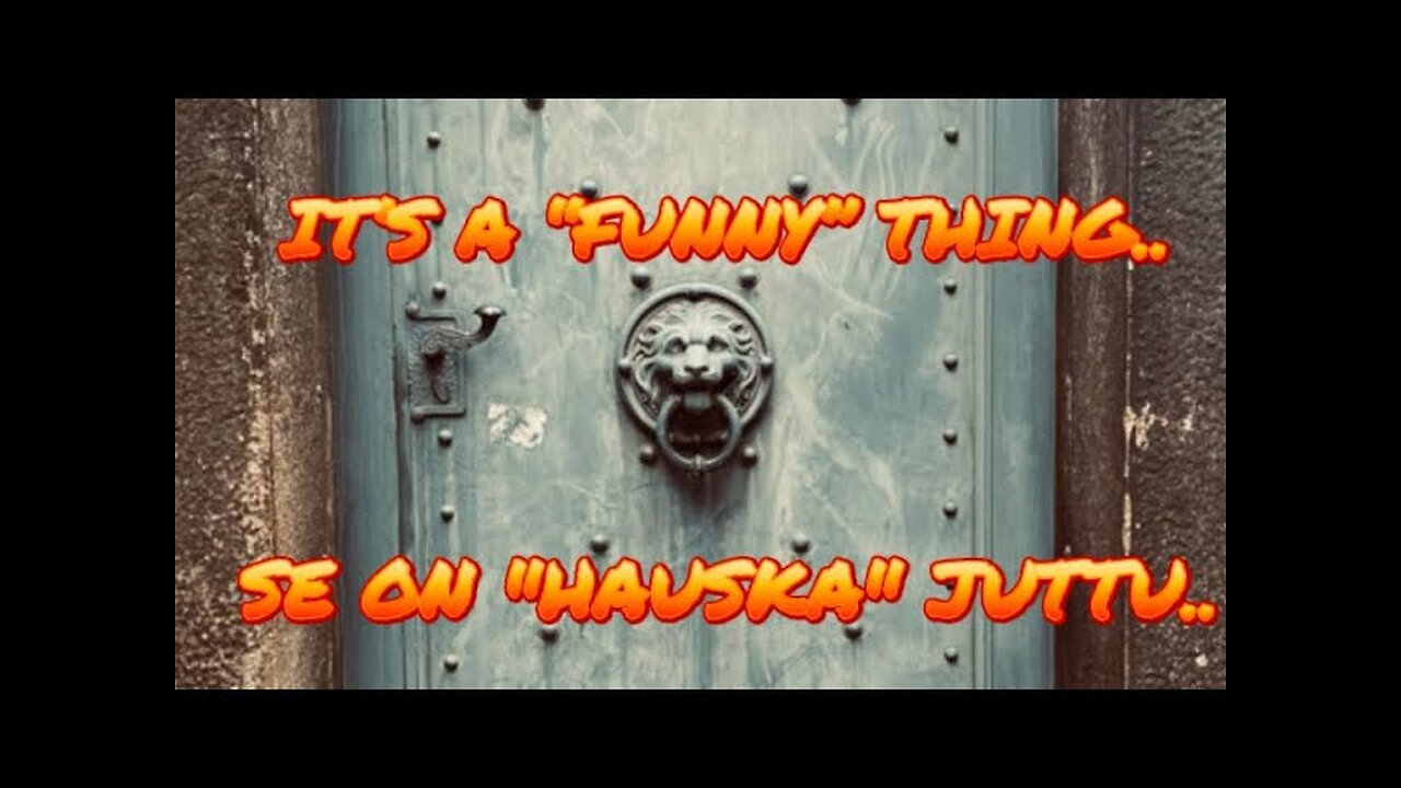 It’s a ”funny” thing.. - Se on "hauska" juttu..