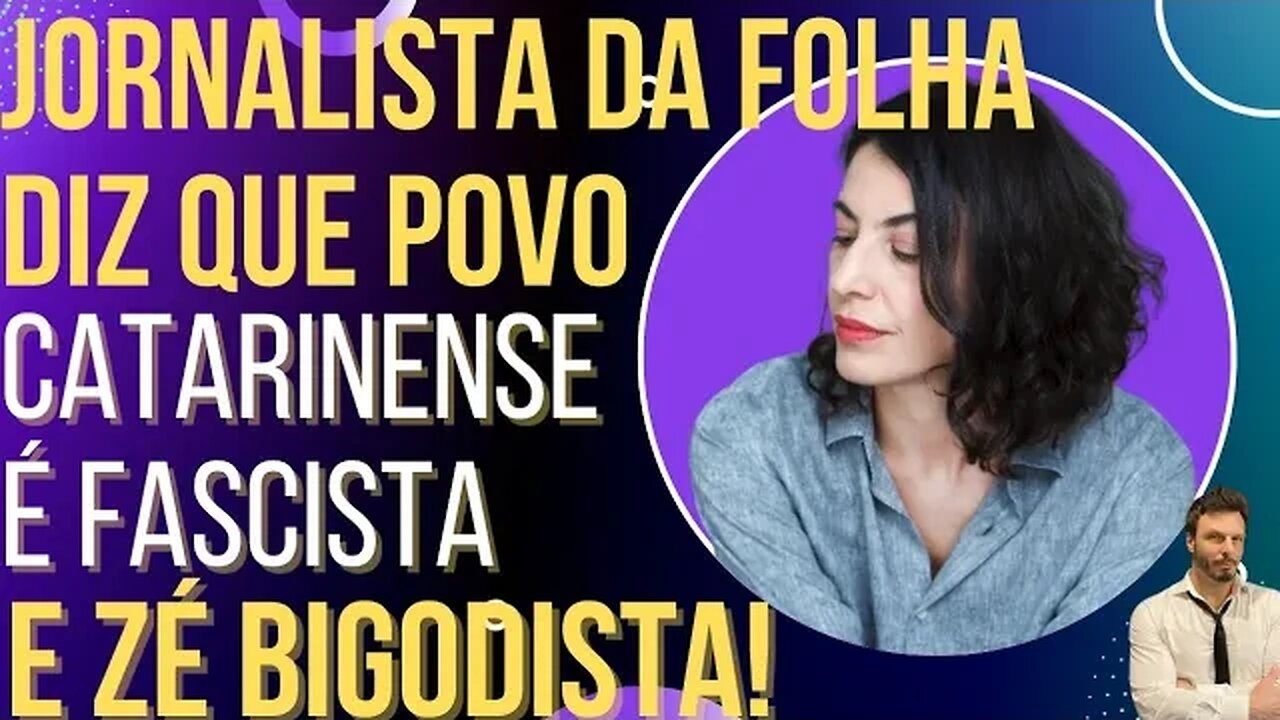 Jornalista da Folha diz que povo catarinense é Zé Bigodista!