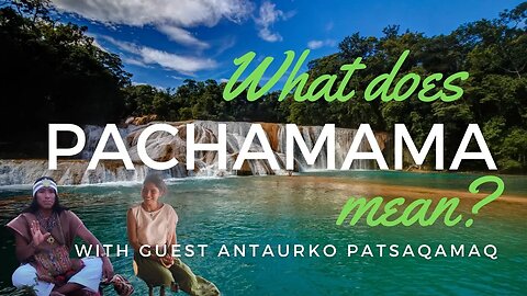 What Does Pachamama Mean? With Special Guest Antaurko Patsaqamaq