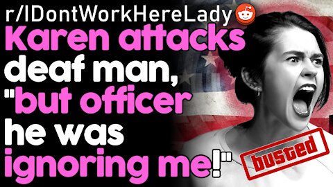 Karen Gets Arrested For Attacking Deaf Man "Ignoring" Her! | rSlash IDontWorkHereLady Reddit Stories