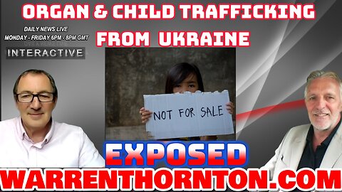 ORGAN & CHILD TRAFFICKING FROM UKRAINE EXPOSED WITH LEE SLAUGHTER & WARREN THORNTON