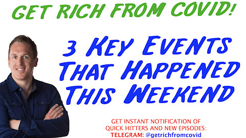 5/17/21 GETTING RICH FROM COVID: 3 Key Events That Happened This Weekend