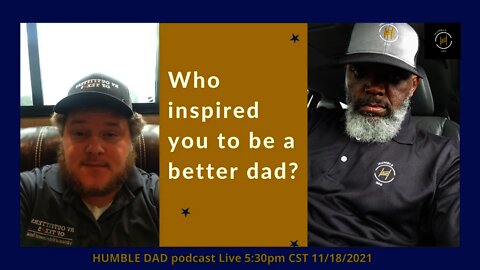 Humble Dad Episode 58: Justin (Who inspires you to be a better dad) #dads #fathers