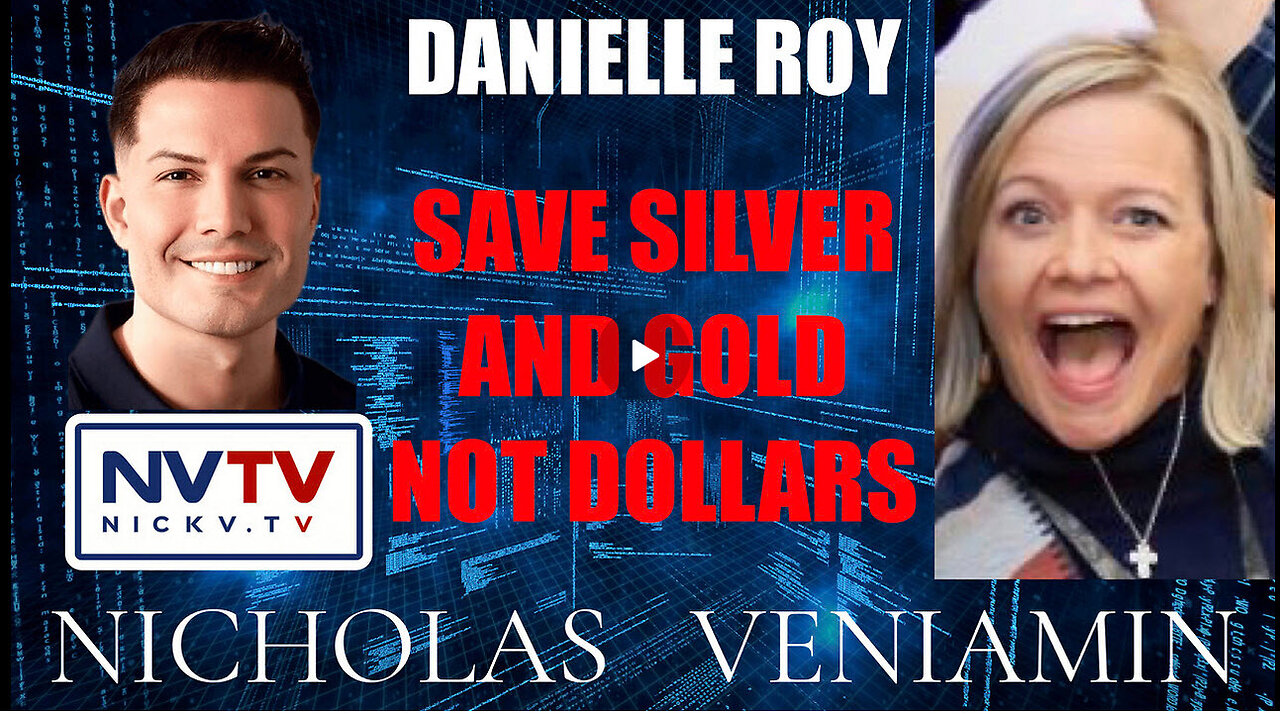 Danielle Roy Discusses Save In Silver & Gold Not Dollars with Nicholas Veniamin
