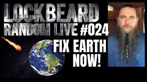 LOCKBEARD RANDOM LIVE #024. Fix Earth Now!