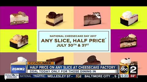 Half price on any slice at Cheesecake Factory