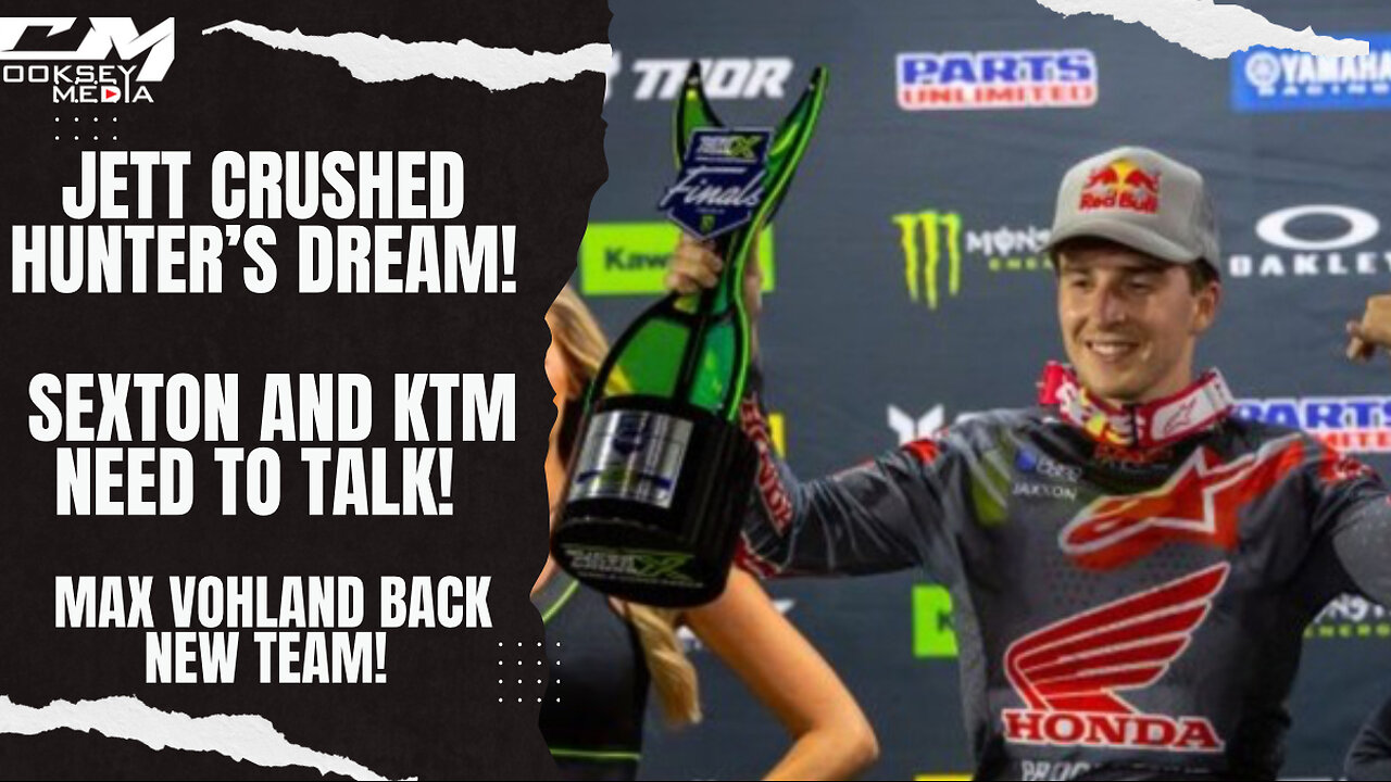 Jett Crushed Hunters Dream, Sexton And KTM Need To Talk, Max Vohland Has A New Ride!
