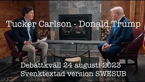 Donald Trump -Tucker Carlson 24 augusti 2023 svensk text-maskinöversatt.