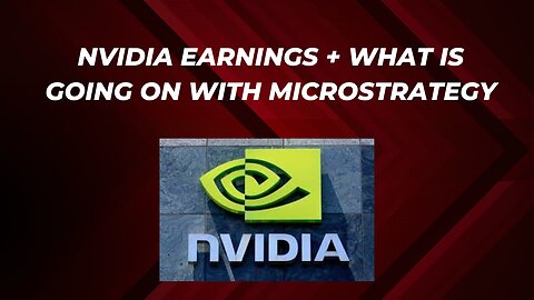 Nvidia earnings + Bitcoin all time high + Microstrategy news