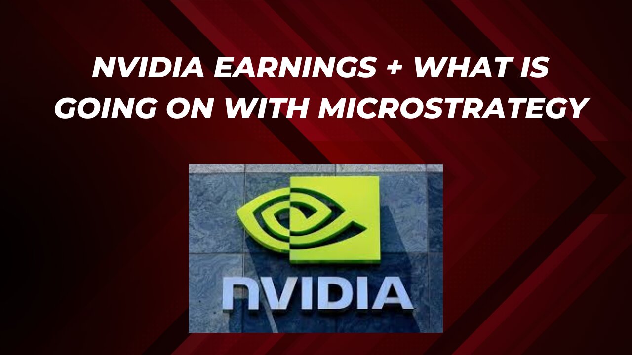 Nvidia earnings + Bitcoin all time high + Microstrategy news