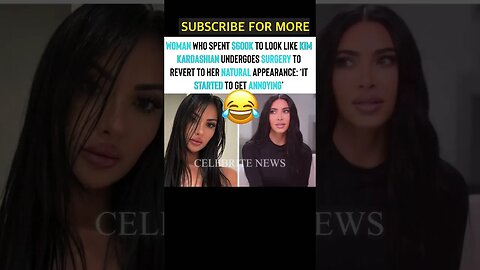 Women Undergoes Surgery To Stop Looking Like Kim Kardashian