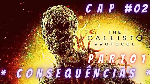 THE CALLISTO PROTOCOL // CAP 02 # PART 01* CONSEQUÊNCIAS *