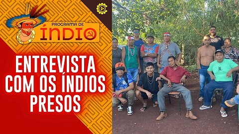 Entrevista com os índios presos por lutarem pela terra - Programa de Índio nº 125 (Reprise)