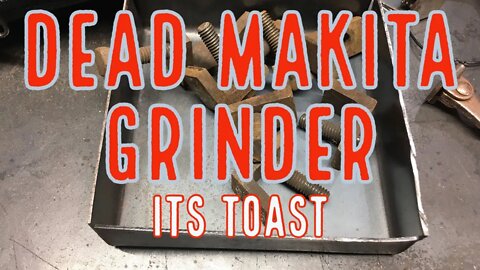 DEAD Makita Grinder - Now Blowing Smoke