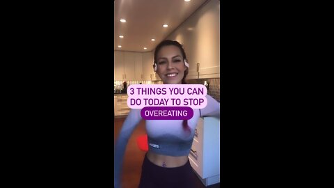 3 THINGS YOU CAN DO TODAY TO STOP OVEREATING