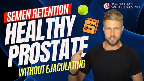 Semen Retention - Keeping the Prostate Healthy Without Ejaculating