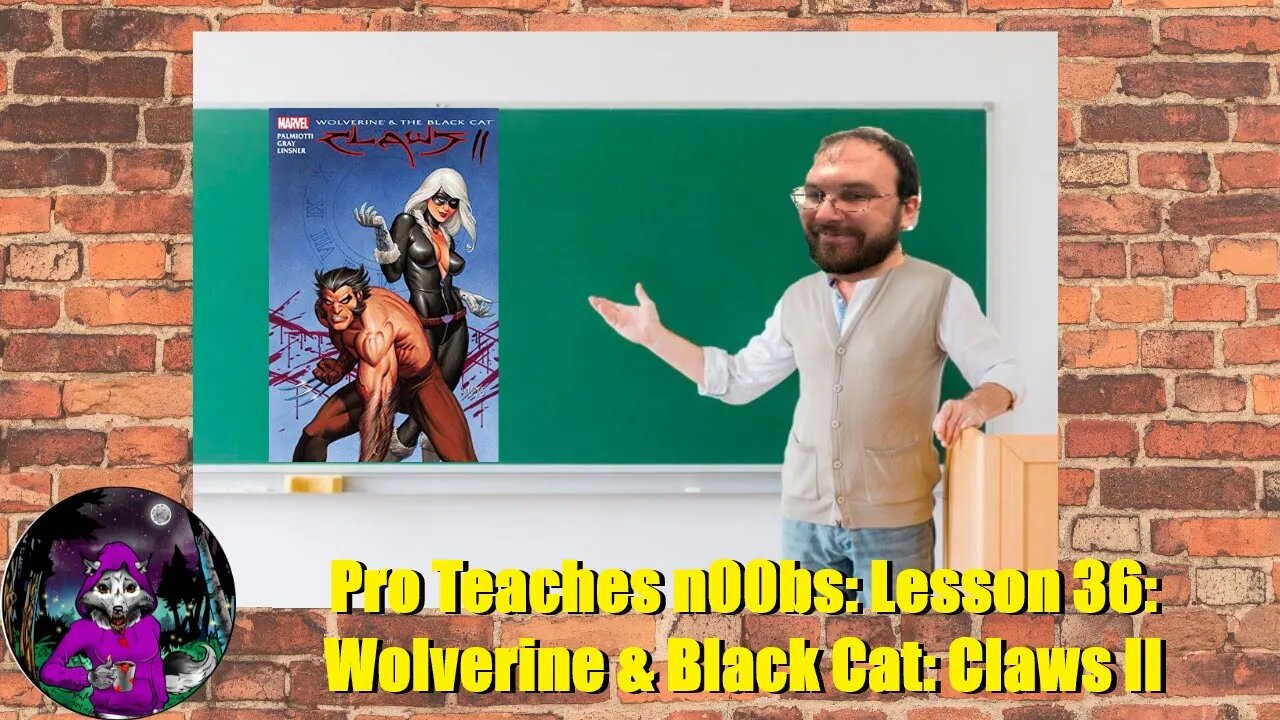 Pro Teaches n00bs: Lesson 36: Wolverine & Black Cat: Claws II