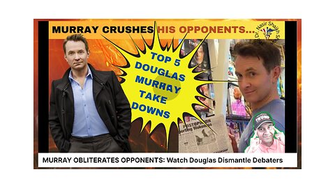 DOUGLAS MURRAY OBLITERATES OPPONENTS: Watch Media Pundits Get Crushed