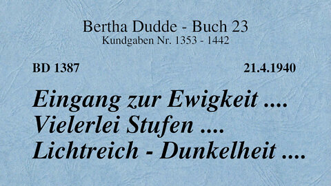 BD 1387 - EINGANG ZUR EWIGKEIT .... VIELERLEI STUFEN .... LICHTREICH - DUNKELHEIT ....