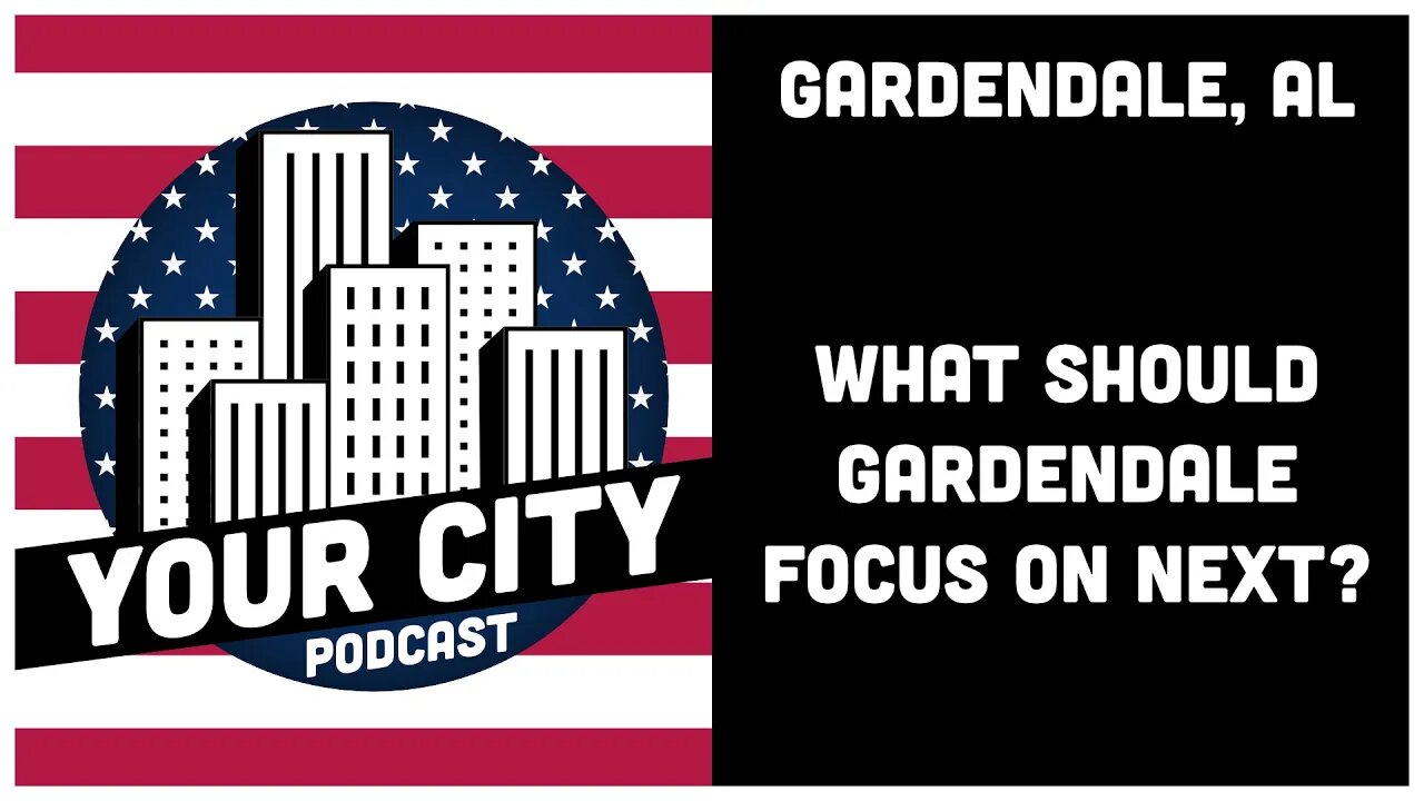 1.0 Gardendale, AL - What Should Gardendale Focus on Next?