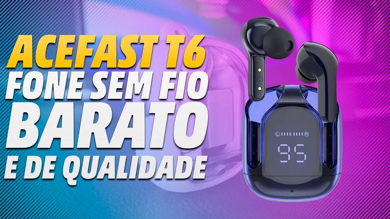 ACEFAST T6 - UM FONE DE OUVIDO SEM FIO DIFERENCIADO E EXCELENTE!