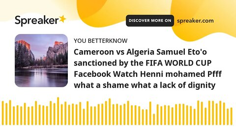 Cameroon vs Algeria Samuel Eto'o sanctioned by the FIFA WORLD CUP Facebook Watch Henni mohamed Pfff