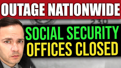 Social Security OUTAGE Nationwide (OFFICES CLOSED)