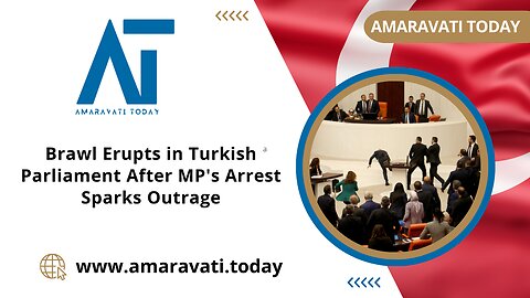 Brawl Erupts in Turkish Parliament After MP's Arrest Sparks Outrage | Amaravati Today
