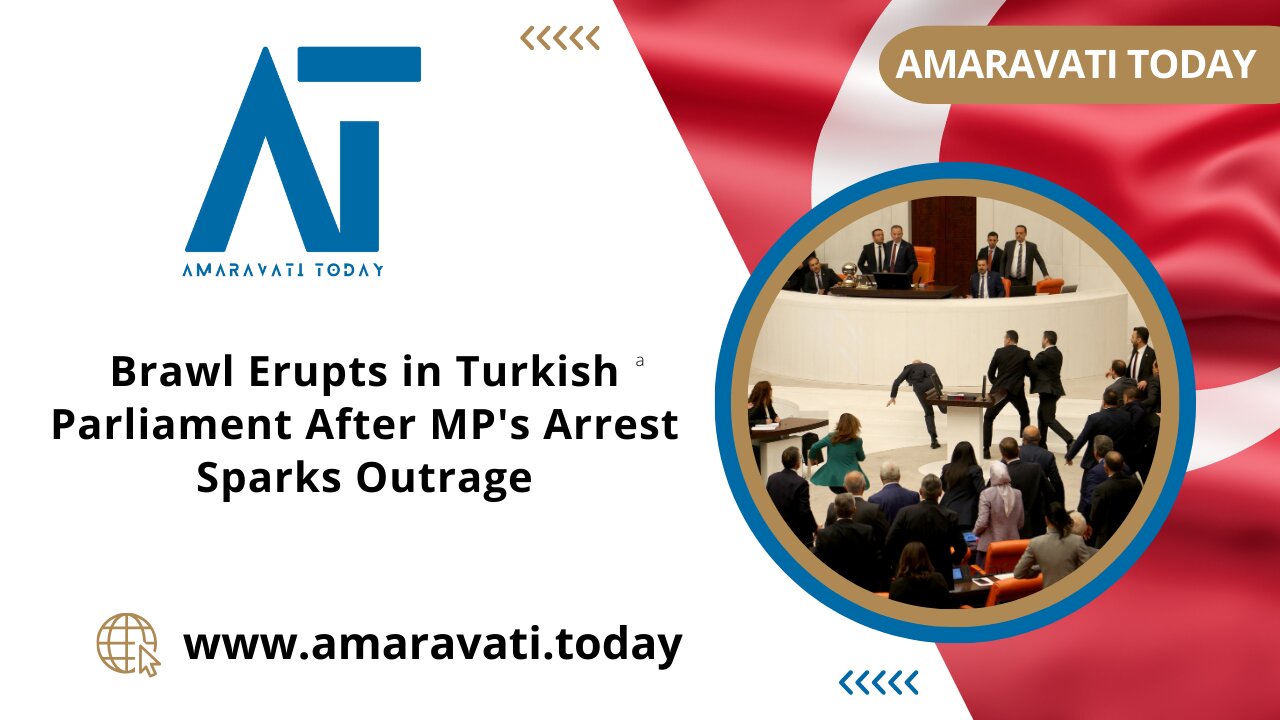 Brawl Erupts in Turkish Parliament After MP's Arrest Sparks Outrage | Amaravati Today