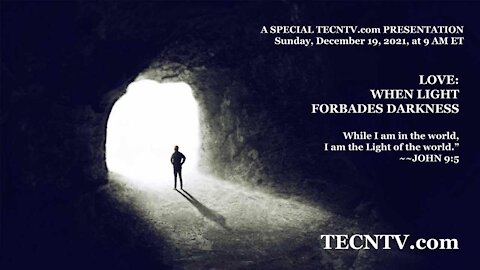 TECTV.com / LOVE: WHEN LIGHT FORBADES DARKNESS