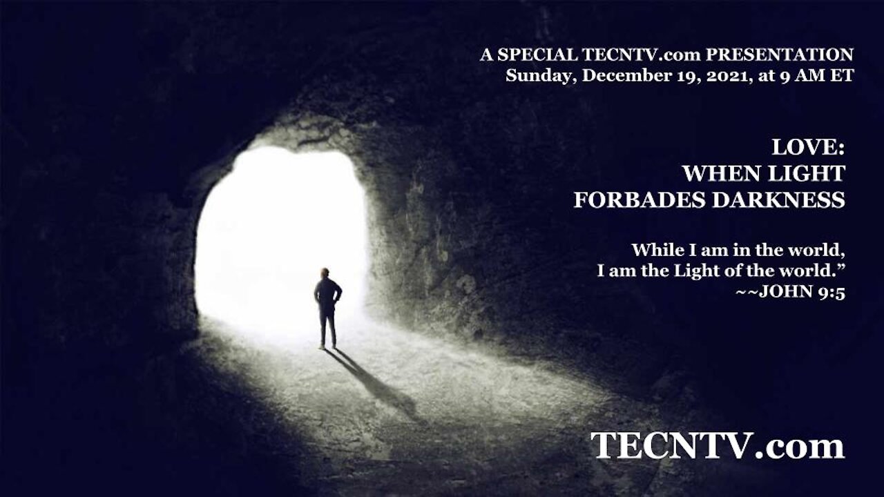 TECTV.com / LOVE: WHEN LIGHT FORBADES DARKNESS