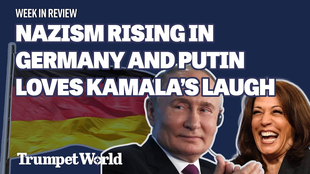 Week in Review: Nazism Rising in Germany and Putin loves Kamala’s Laugh | Trumpet World