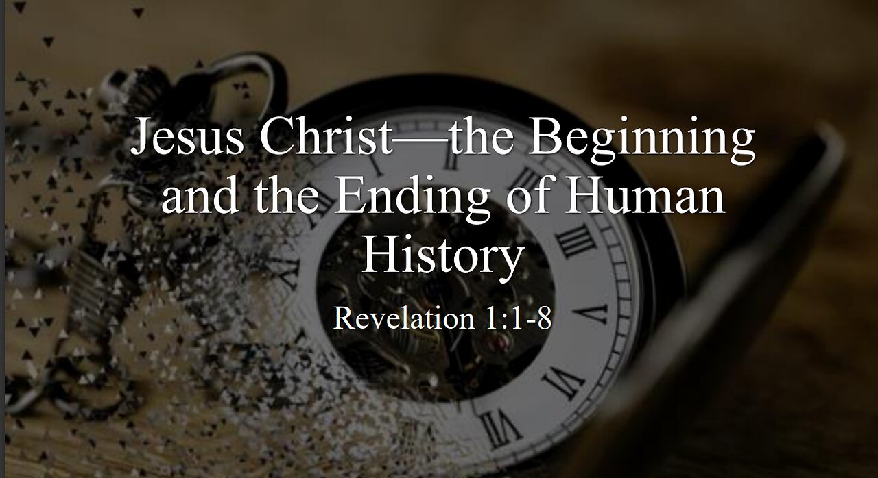 Jesus Christ—the Beginning and the Ending of Human History - Revelation 1:1-8