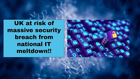 UK at risk of massive security breach from national IT meltdown